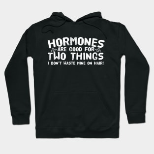 Hormones Are Good For Two Things Hoodie
